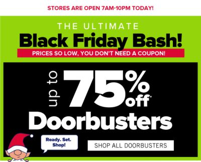 Black Friday Deals! Prices so low, you don't need a coupon! Up to 75% off Doorbusters. Shop All Doorbusters.